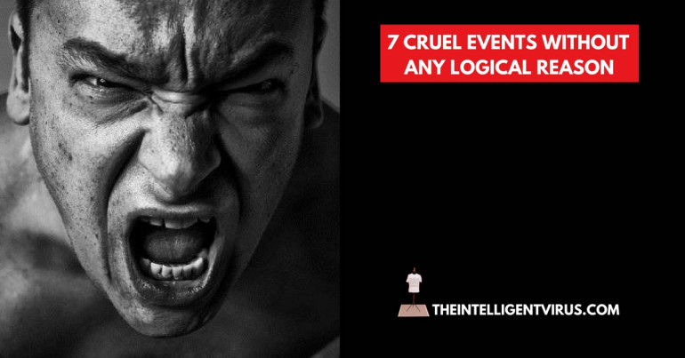 7 Cruel Events, Without Any Logical Reason