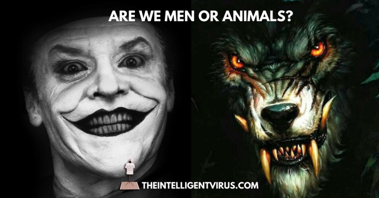 Are we men or animals?